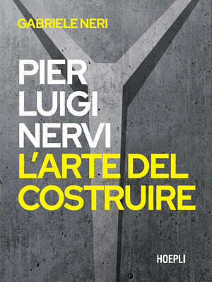 cover image of Pier Luigi Nervi. L'arte del costruire